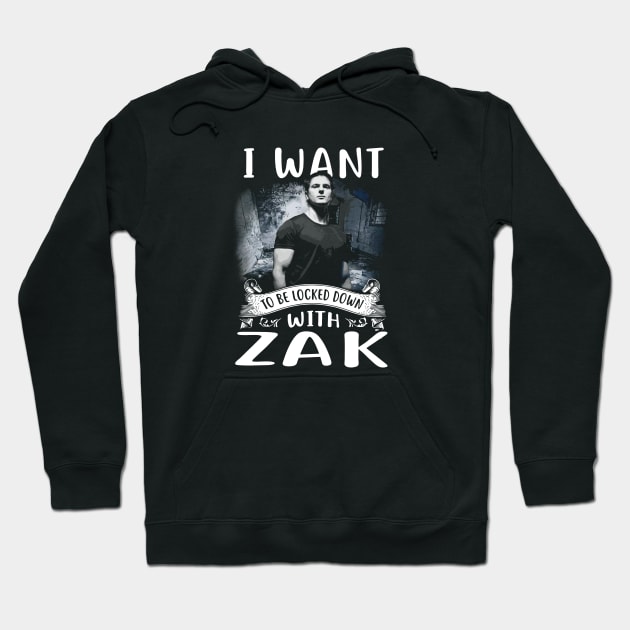 I Want To Be Locked Down With Zak Hoodie by CelestialCharmCrafts